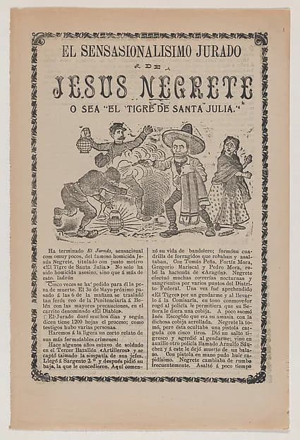 Broadsheet relating to the sensational trial of Jesus Negrete 'El tigre de Santa Julia' on account of a shootout with police in 1906, description in the bottom section by José Guadalupe Posada depicting John 1